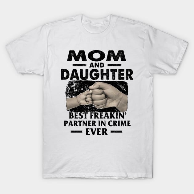 Mom And Daughter Best Freakin Partner In Crime Mother's Day T-Shirt by PlumleelaurineArt